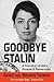 Goodbye Stalin: A True Story of Wars, Escapes and Reinvention