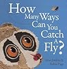 How Many Ways Can You Catch a Fly? by Steve Jenkins