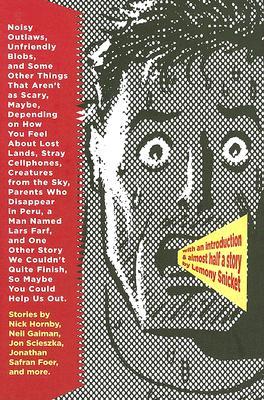 Noisy Outlaws, Unfriendly Blobs, and Some Other Things That Aren't as Scary, Maybe, Depending on How You Feel About Lost Lands, Stray Cellphones, Creatures From the Sky, Parents Who Disappear in Peru, a Man Named Lars Farf, and One Other Story We [...] (Hardcover)