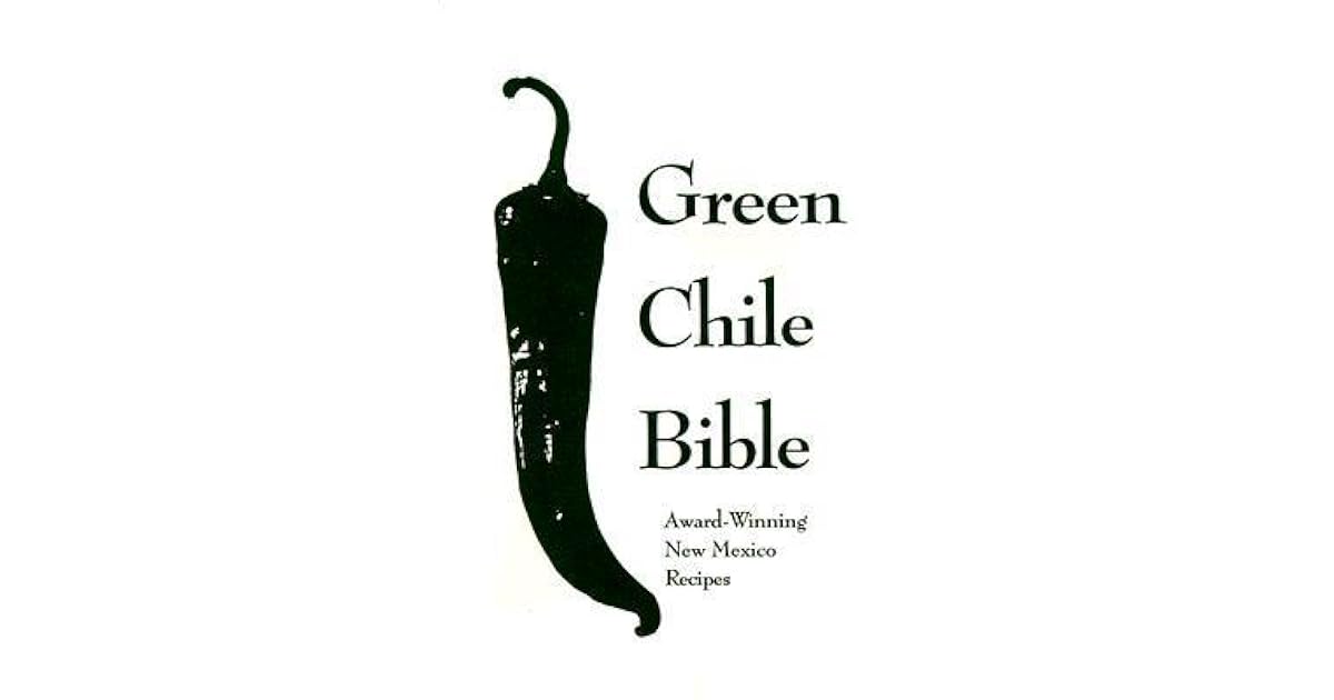 The Green Chile Bible AwardWinning New Mexico Recipes by Tim Galagher