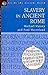 Slavery in Ancient Rome (Inside the Ancient World)