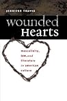 Wounded Hearts: Masculinity, Law, and Literature in American Culture