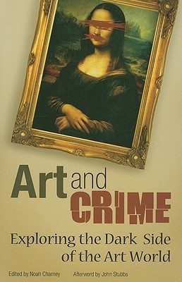Art and Crime: Exploring the Dark Side of the Art World (Hardcover)