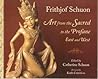 Art from the Sacred to the Profane: East and West (Writings of Frithjof Schuon) Art from the Sacred to the Profane: East and West (Writings of Frithjof Schuon)