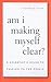 Am I Making Myself Clear?: ...