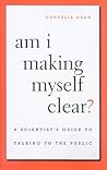 Am I Making Myself Clear? by Cornelia Dean
