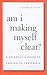 Am I Making Myself Clear? by Cornelia Dean