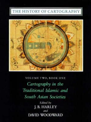 The History of Cartography, Volume Two, Book One: Cartography in the Traditional Islamic and South Asian Societies (Hardcover)