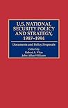 U.S. National Security Policy and Strategy, 1987-1994: Documents and Policy Proposals (Greenwood Reference Volumes on American Public Policy Formation) U.S. National Security Policy and Strategy, 1987-1994: Documents and Policy Proposals (Greenwood Reference Volumes on American Public Policy Formation)