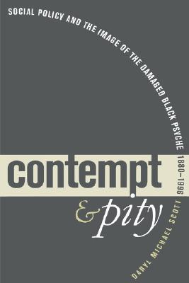 Contempt and Pity: Social Policy and the Image of the Damaged Black Psyche, 1880-1996 (Paperback)