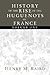 History of the Rise of the Huguenots of France by Henry Martyn Baird