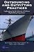 Outsourcing and Outfitting Practices: Implications for the Ministry of Defence Shipbuilding Programmes (Rand Corporation Monograph)