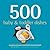 500 Baby & Toddler Dishes: Nutritious Make-Ahead Recipes for Meals for Baby's First Foods Through the Toddler Stage (500 Series)
