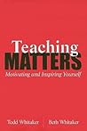 Teaching Matters: Motivating and Inspiring Yourself Teaching Matters: Motivating and Inspiring Yourself