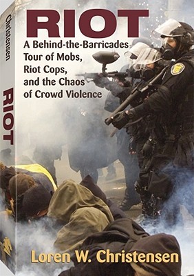 Riot: A Behind-the-Barricades Tour of Mobs, Riot Cops, and the Chaos of Crowd Violence (Paperback)