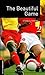 Oxford Bookworms Factfiles: The Beautiful Game: Level 2: 700-Word Vocabulary
