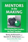 Mentors in the Making: Developing New Leaders for New Teachers (the series on school reform)