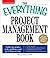 The Everything Project Management Book: Tackle any project with confidence and get it done on time