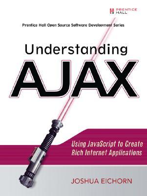 Understanding AJAX: Using JavaScript to Create Rich Internet Applications (Paperback)