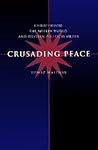 Crusading Peace: Christendom, the Muslim World, and Western Political Order Crusading Peace: Christendom, the Muslim World, and Western Political Order