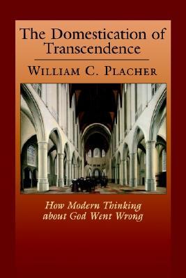 The Domestication of Transcendence: How Modern Thinking about God Went Wrong (Paperback)