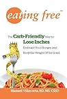Eating Free:  The Carb-Friendly Way to Lose Inches, Curb Hunger, and Keep Weight off For Good