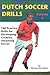 Dutch Soccer Drills: 180 Practice Drills for Developing Creative, Attacking Soccer, Volume 3