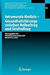 Intramurale Medizin – Gesundheitsfürsorge zwischen Heilauftrag und Strafvollzug (Veröffentlichungen des Instituts für Deutsches, Europäisches und ... Heidelberg und Mannheim, 24) (German Edition)