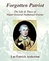 Forgotten Patriot: The Life & Times of Major-General Nathanael Greene