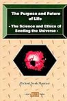 The Purpose and Future of Life - The Science and Ethics of Seeding the Universe