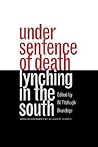 Under Sentence of Death: Lynching in the South