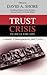 The Trust Crisis in Healthcare by David A. Shore