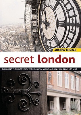 Secret London: Exploring the Hidden City, with Original Walks and Unusual Places to Visit (Interlink Walking Guides)