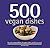 500 Vegan Dishes by Deborah Gray
