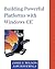 Building Powerful Platforms With Windows Ce
