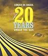 Cirque Du Soleil: 20 Years Under the Sun - An Authorized History