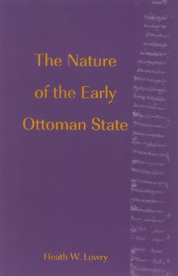 The Nature of the Early Ottoman State (Soci Econ Hist Mid East (Dis))