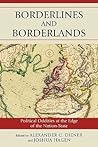 Borderlines and Borderlands: Political Oddities at the Edge of the Nation-State: Political Oddities at the Edge of the Nation-State