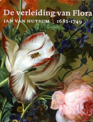 De verleiding van Flora: Jan van Huysum, 1682-1749 (Hardcover)