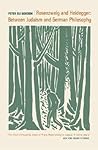 Rosenzweig and Heidegger: Between Judaism and German Philosophy (Volume 33) Rosenzweig and Heidegger: Between Judaism and German Philosophy (Volume 33)