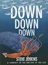 Down, Down, Down: A Journey to the Bottom of the Sea