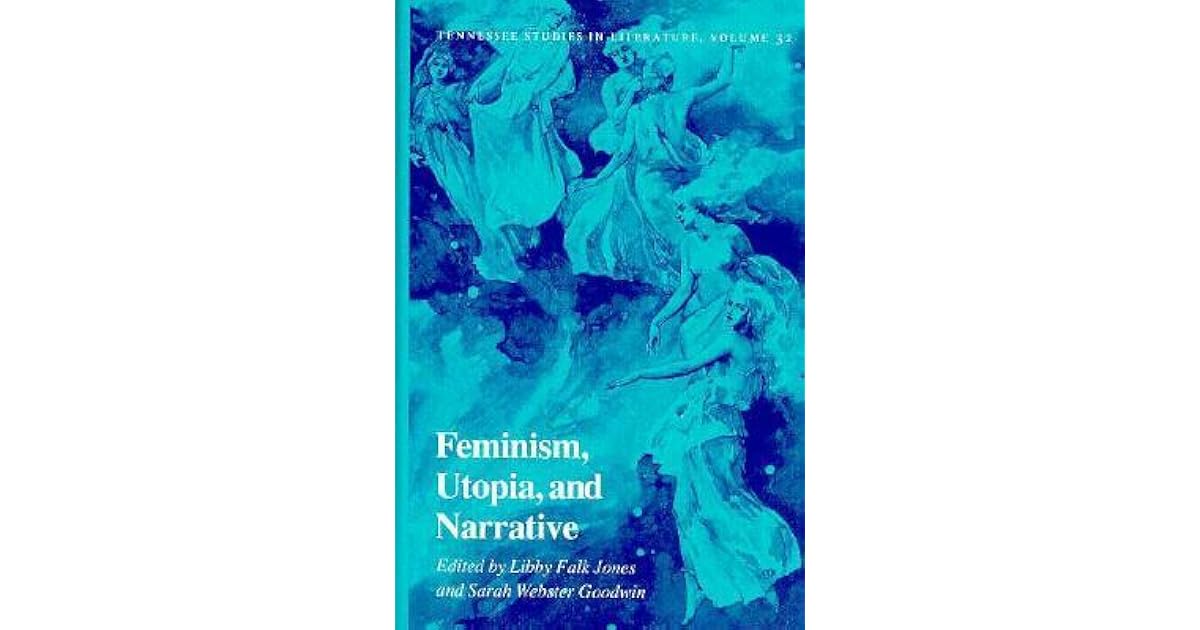 Feminism, Utopia, and Narrative by Libby Falk Jones