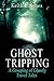 Ghost Tripping: A Grouping of Ghostly Travel Tales