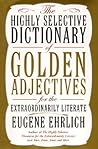The Highly Selective Dictionary of Golden Adjectives by Eugene Ehrlich