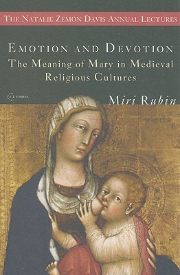 Emotion and Devotion: The Meaning of Mary in Medieval Religious Cultures (Paperback)