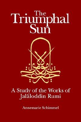 The Triumphal Sun: A Study of the Works of Jalāloddin Rumi (Paperback)