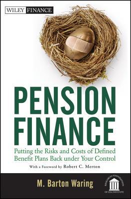 Pension Finance: Putting the Risks and Costs of Defined Benefit Plans Back Under Your Control (Wiley Finance)