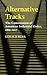 Alternative Tracks: The Constitution of American Industrial Order, 1865-1917 (The Johns Hopkins Series in Constitutional Thought)