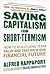 Saving Capitalism From Short-Termism: How to Build Long-Term Value and Take Back Our Financial Future
