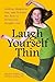 Laugh Yourself Thin: Making Happiness, Fun, and Pleasure the Keys to Permanent Weight Loss